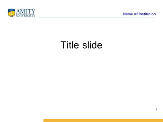 Name of Institution
1
Title slide
 