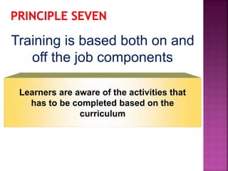 Training is based both on and
off the job components
Learners are aware of the activities that
has to be completed based on the
curriculum
 
