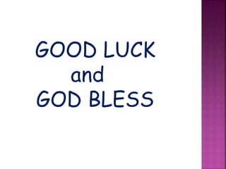 GOOD LUCK
and
GOD BLESS
 