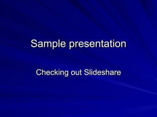 Sample presentation Checking out Slideshare 