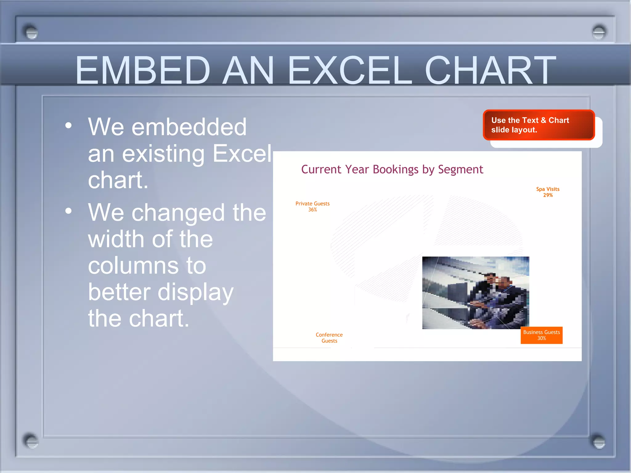 EMBED AN EXCEL CHART We embedded an existing Excel chart. We changed the width of the columns to better display the chart. Use the Text & Chart slide layout. 