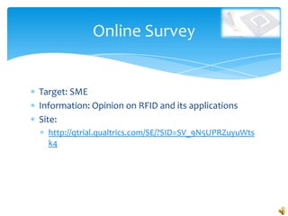Online Survey


Target: SME
Information: Opinion on RFID and its applications
Site:
  http://qtrial.qualtrics.com/SE/?SID=SV_9N5UPRZuyuWts
  k4
 