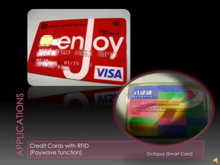 Credit Cards with RFID
(Paywave function)       Octopus (Smart Card)
 