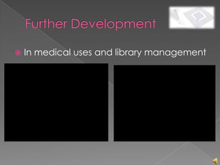    In medical uses and library management
 