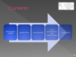Future
Introduction                                   development
               Applications   Survey Results                   Conclusion
   of RFID                                         and
                                               opportunities
 