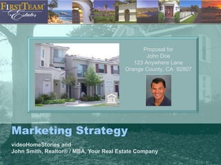 Marketing Strategy videoHomeStories and John Smith, Realtor® / MBA, Your Real Estate Company Proposal for John Doe 123 Anywhere Lane Orange County, CA  92807 