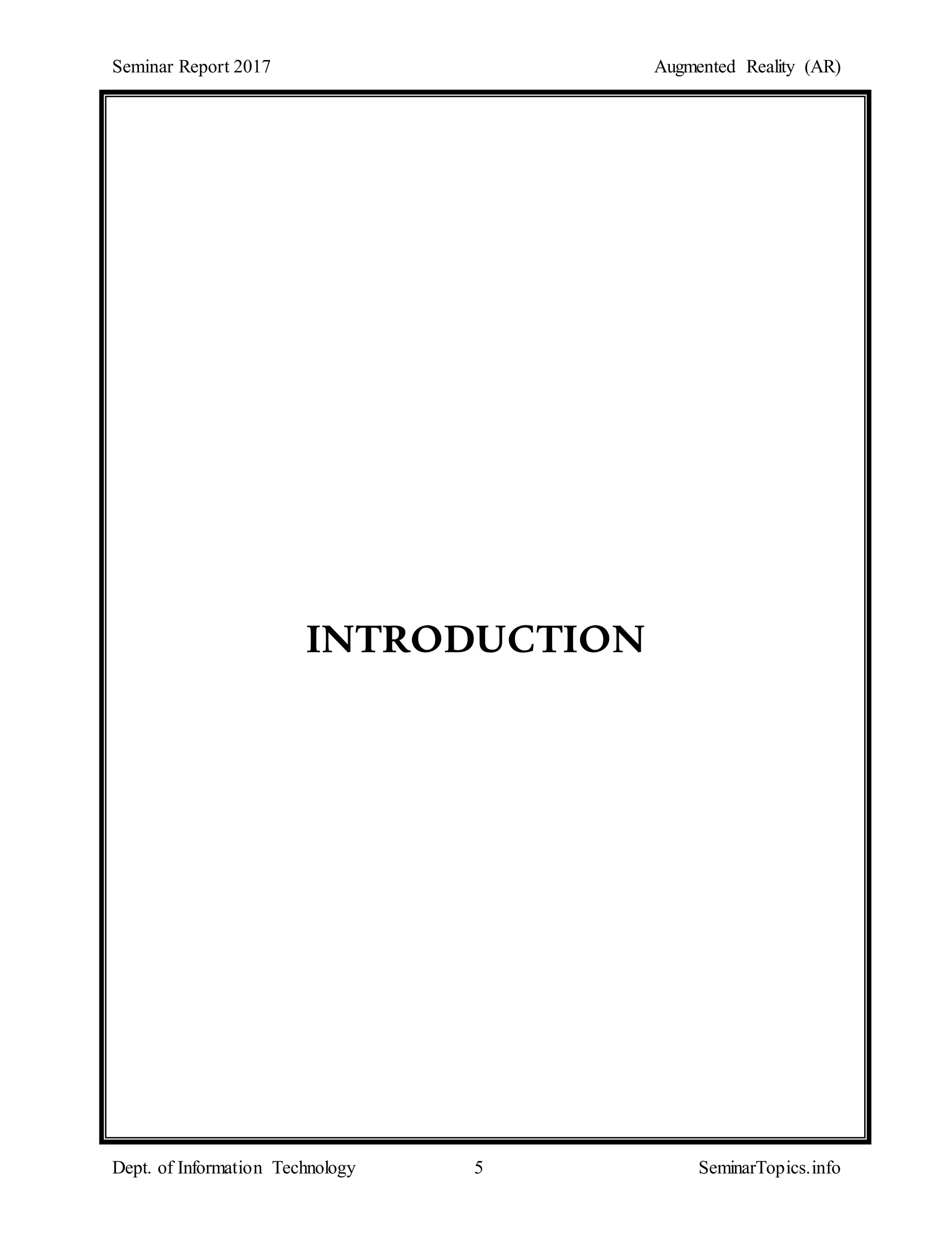 Seminar Report 2017 Augmented Reality (AR)
Dept. of Information Technology 5 SeminarTopics.info
INTRODUCTION
 