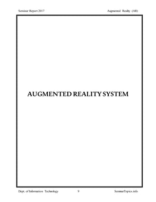 Seminar Report 2017 Augmented Reality (AR)
Dept. of Information Technology 9 SeminarTopics.info
AUGMENTED REALITYSYSTEM
 