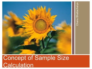 Concept of Sample Size
Calculation
ChanuBhattacharya
 