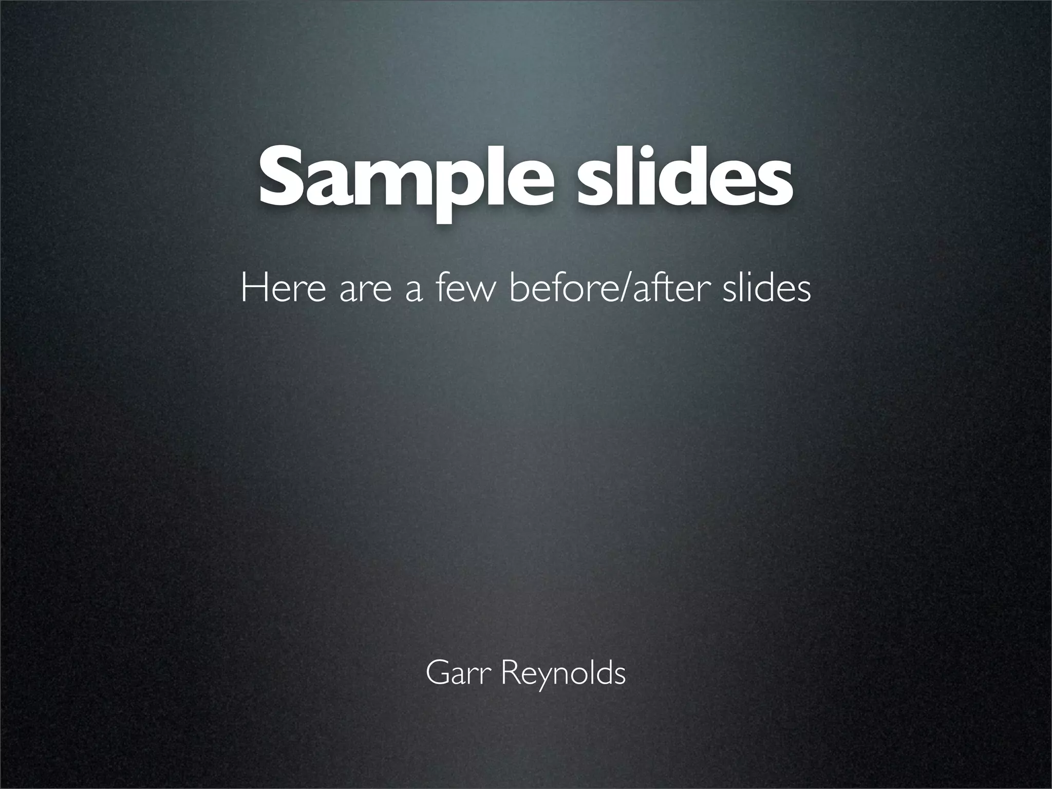 Sample slides by Garr Reynolds