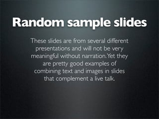 Random sample slides
  These slides are from several different
    presentations and will not be very
  meaningful without...