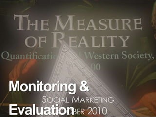 Monitoring &
Evaluation
SOCIAL MARKETING
OCTOBER 2010
 