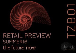TZB01TZB01
the future, nowthe future, now
RETAIL PREVIEW
SUMMER16
RETAIL PREVIEW
SUMMER16
 
