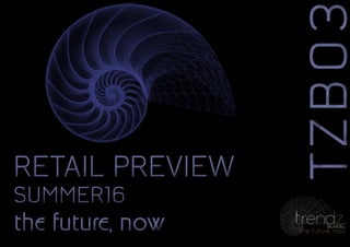 Eyes like yoursEyes like yours
TZB03TZB03
the future, nowthe future, now
RETAIL PREVIEW
SUMMER16
RETAIL PREVIEW
SUMMER16
 