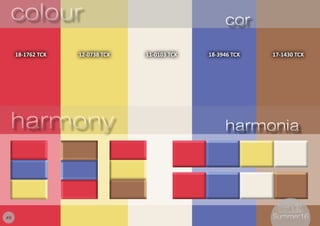 8
18-1762 TCX 18-3946 TCX11-0103 TCX12-0738 TCX 17-1430 TCX
colourcolour corcor
harmonyharmony harmoniaharmonia
#8 Summer16Summer16
 
