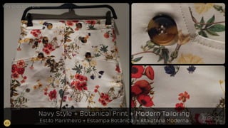 Navy Style + Botanical Print + Modern Tailoring
Estilo Marinheiro + Estampa Botânica + Alfaiataria Moderna
key-piece/ frontkey-piece/ front
#16
 