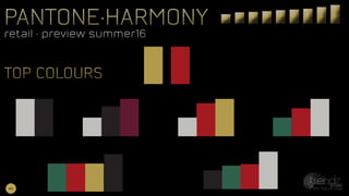 pantone•harmony
retail • preview summer16
pantone•harmony
retail • preview summer16
TOP COLOURSTOP COLOURS
#6
 