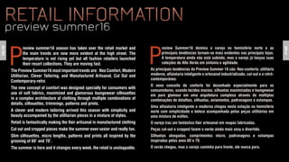 P
review summer16 season has taken over the retail market and
the main trends are now more evident at the high street. The
temperature is not rising yet but all fashion retailers launched
their resort collections. They are moving fast.
The Preview Summer16 most important trends are: Neo Comfort, Modern
Utilitarian, Clever Tailoring, and Manufactured Artisanal, Cut Out and
Contemporary-retro
The new concept of comfort was designed specially for consumers with
use of soft fabrics, maximized and glamorous loungewear silhouettes
in a complex architecture of clothing through multiple combinations of
details, silhouettes, trimmings, patterns and prints.
A clever and modern tailoring arrived this season with simplicity and
beauty accompanied by the utilitarian pieces in a mixture of styles.
Retail is fantastically making the flair artisanal in manufactured clothing
Cut out and cropped pieces make the summer even sexier and really fun.
Slim silhouettes, micro lengths, patterns and prints all inspired by the
grooving of 60’ and 70’.
The summer is here and it changes every week, the retail is unstoppable.
P
review Summer16 domina o varejo no hemisfério norte e as
principais tendências tornam-se mais evidentes nas principais lojas.
A temperatura ainda não está subindo, mas o varejo já lançou suas
coleções de Alto Verão em sintonia e agilidade.
As principais tendências do Preview Summer 16 são: Neo-conforto; utilitário
moderno, alfaiataria inteligente e artesanal industrializado, cut-out e o retrô-
contemporâneo.
O novo conceito de conforto foi desenhado especialmente para os
consumidores, usando tecidos macios, silhuetas maximizadas e loungewear
em puro glamour em uma arquitetura complexa através de múltiplas
combinações de detalhes, silhuetas, aviamentos, padronagens e estampas.
Uma alfaiataria inteligente e moderna chegou nesta estação no hemisfério
norte com simplicidade e beleza acompanhada pelas peças utilitárias em
uma mistura de estilos.
O varejo traz um fantástico flair artesanal em roupas fabricadas.
Peças cut-out e cropped fazem o verão ainda mais sexy e divertido.
Silhuetas alongadas, comprimentos micro, padronagens e estampas
inspiradas pelos anos 60 e 70.
O verão chegou, mas o varejo caminha para frente, ele nunca para.
RETAIL INFORMATION
preview summer16
RETAIL INFORMATION
preview summer16
EN.UK
PT.BR
 