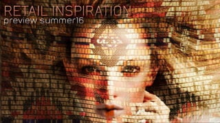 RETAIL INSPIRATION
preview summer16
RETAIL INSPIRATION
preview summer16
 