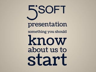 presentation 
something you should know 
about us to start 
 