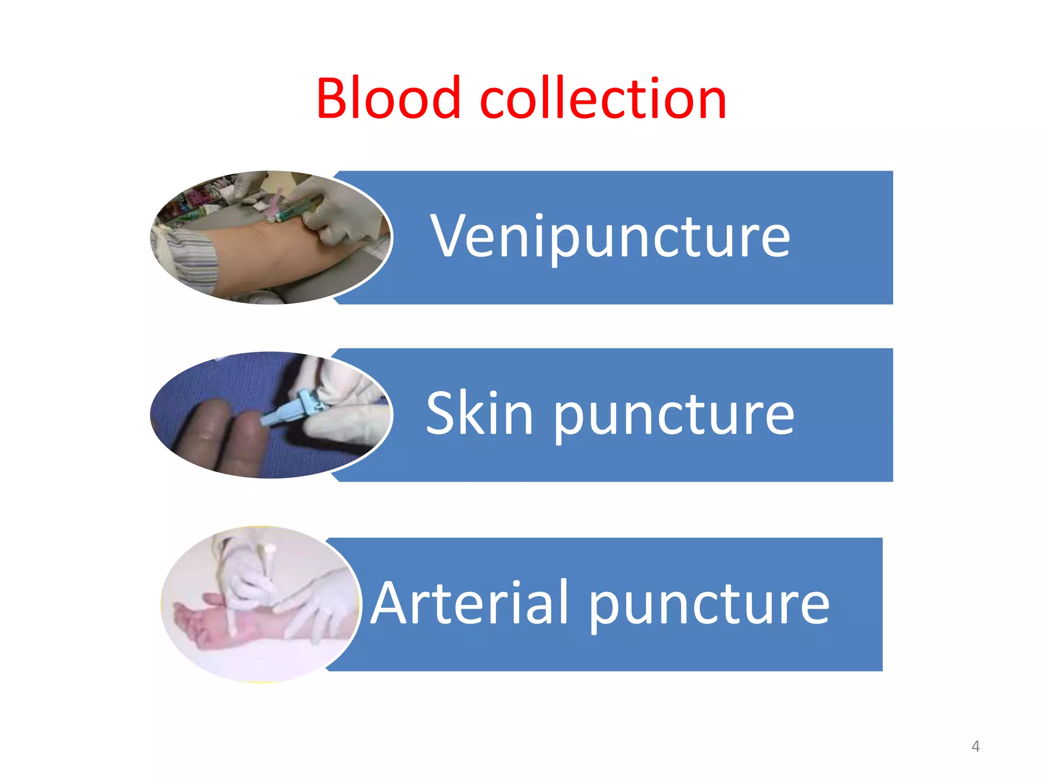 Venipuncture
Skin puncture
Arterial puncture
Blood collection
4
 