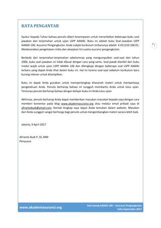 www.akademiasuransi.org
Soal Jawab AAMAI 106 – Asuransi Pengangkutan
Edisi September 2017
i
KATA PENGANTAR
Syukur kepada T...