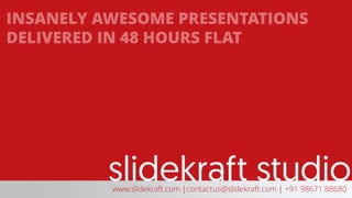 www.slidekraft.com |contactus@slidekraft.com | +91 98671 88680
 