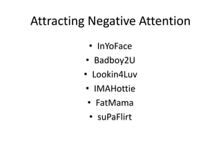 Attracting Negative AttentionInYoFaceBadboy2ULookin4LuvIMAHottieFatMamasuPaFlirt