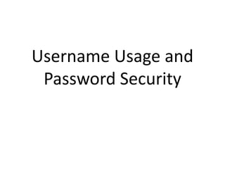 Username Usage and Password Security 