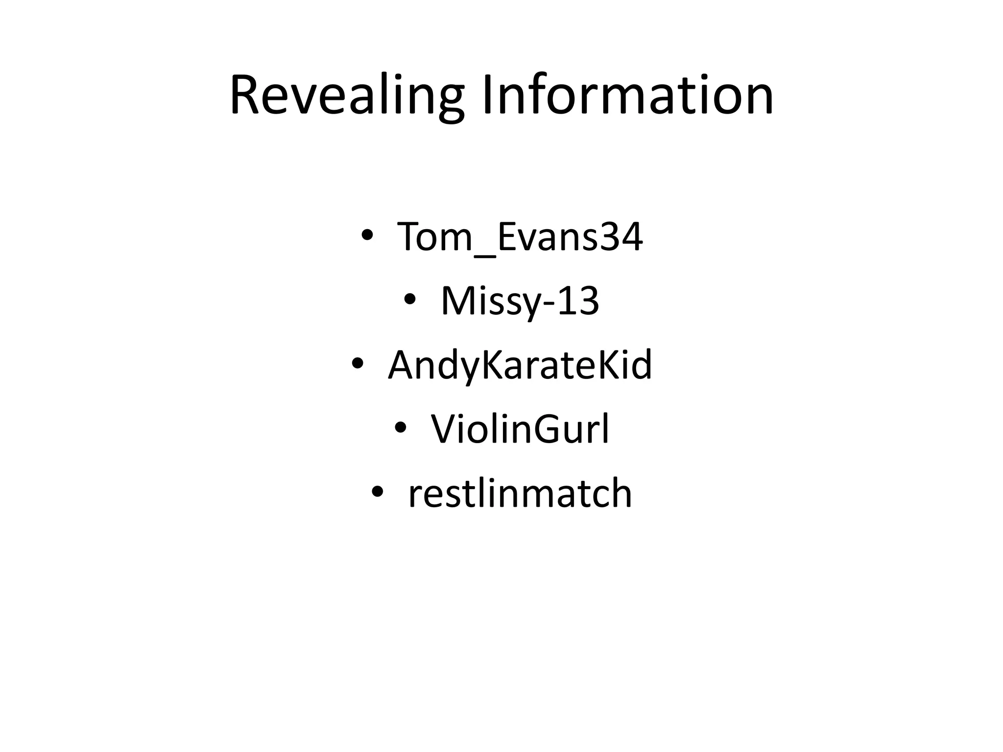 Revealing InformationTom_Evans34Missy-13AndyKarateKidViolinGurlrestlinmatch