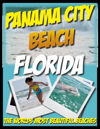 Panama City
FloridA
The Worlds Most Beautiful BeachEs
Beach
 