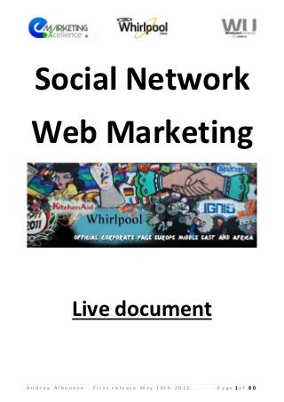 Social Network
Web Marketing




            Live document


Andrea Albanese - First release May 10th 2012   Page 1of 80
 