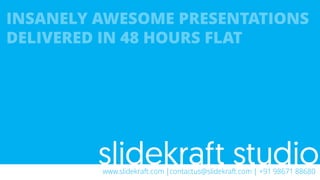 www.slidekraft.com |contactus@slidekraft.com | +91 98671 88680
 