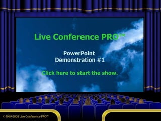 Live Conference PRO™ PowerPoint  Demonstration #1 Click here to start the show. 