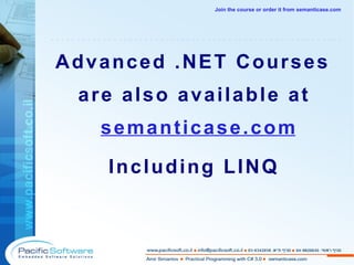 Advanced .NET Courses are also available at  semanticase.com Including LINQ -------------------------------------------------------- Join the course or order it from   semanticase.com 