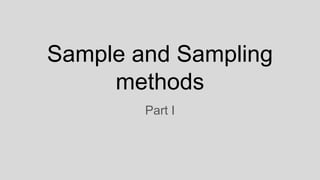 Sample and Sampling
methods
Part I
 