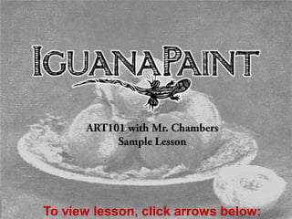 ART101 with Mr. Chambers
           Sample Lesson




To view lesson, click arrows below:
 
