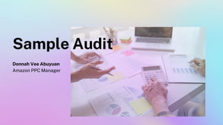 Sample Audit
Donnah Vee Abuyuan
Amazon PPC Manager
 