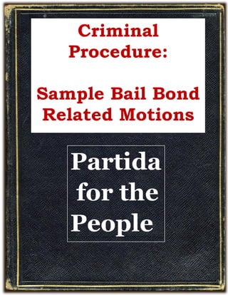 Criminal
Procedure:
Sample Bail Bond
Related Motions
Partida
for the
People
 