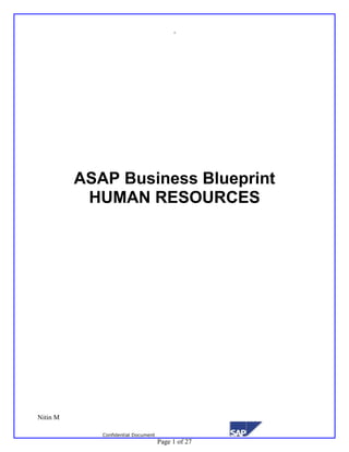 .
Nitin M
Confidential Document
Page 1 of 27
ASAP Business Blueprint
HUMAN RESOURCES
 