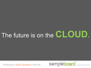 The future is on the CLOUD.



Professional Visual Concepts in Minutes   concept creation online
 