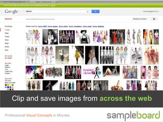 Clip and save images from across the web

Professional Visual Concepts in Minutes
 