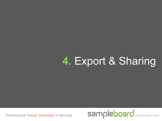 4. Export & Sharing



Professional Visual Concepts in Minutes        concept creation online
 