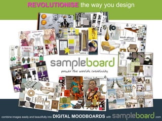 REVOLUTIONISEthe way you design combine images easily and beautifully into DIGITAL MOODBOARDS with                                                          .com .com 