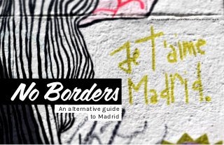 No BordersAn alternative guide
to Madrid
download E-Book: http://www.lulu.com/content/e-book/madrid-no-borders/14034754
 