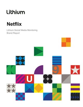 Netflix
Lithium Social Media Monitoring
Brand Report
 