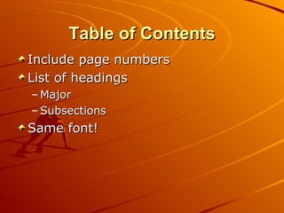 Table of Contents Include page numbers List of headings Major Subsections Same font! 
