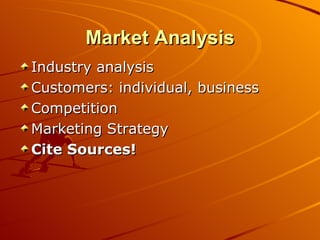 Market Analysis Industry analysis  Customers: individual, business Competition Marketing Strategy Cite Sources! 