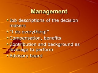 MMaannaaggeemmeenntt 
JJoobb ddeessccrriippttiioonnss ooff tthhee ddeecciissiioonn 
mmaakkeerrss 
““II ddoo eevveerryytthhiinngg!!”” 
CCoommppeennssaattiioonn,, bbeenneeffiittss 
CCoonnttrriibbuuttiioonn aanndd bbaacckkggrroouunndd aass 
lleevveerraaggee ttoo ppeerrffoorrmm 
AAddvviissoorryy bbooaarrdd 
 