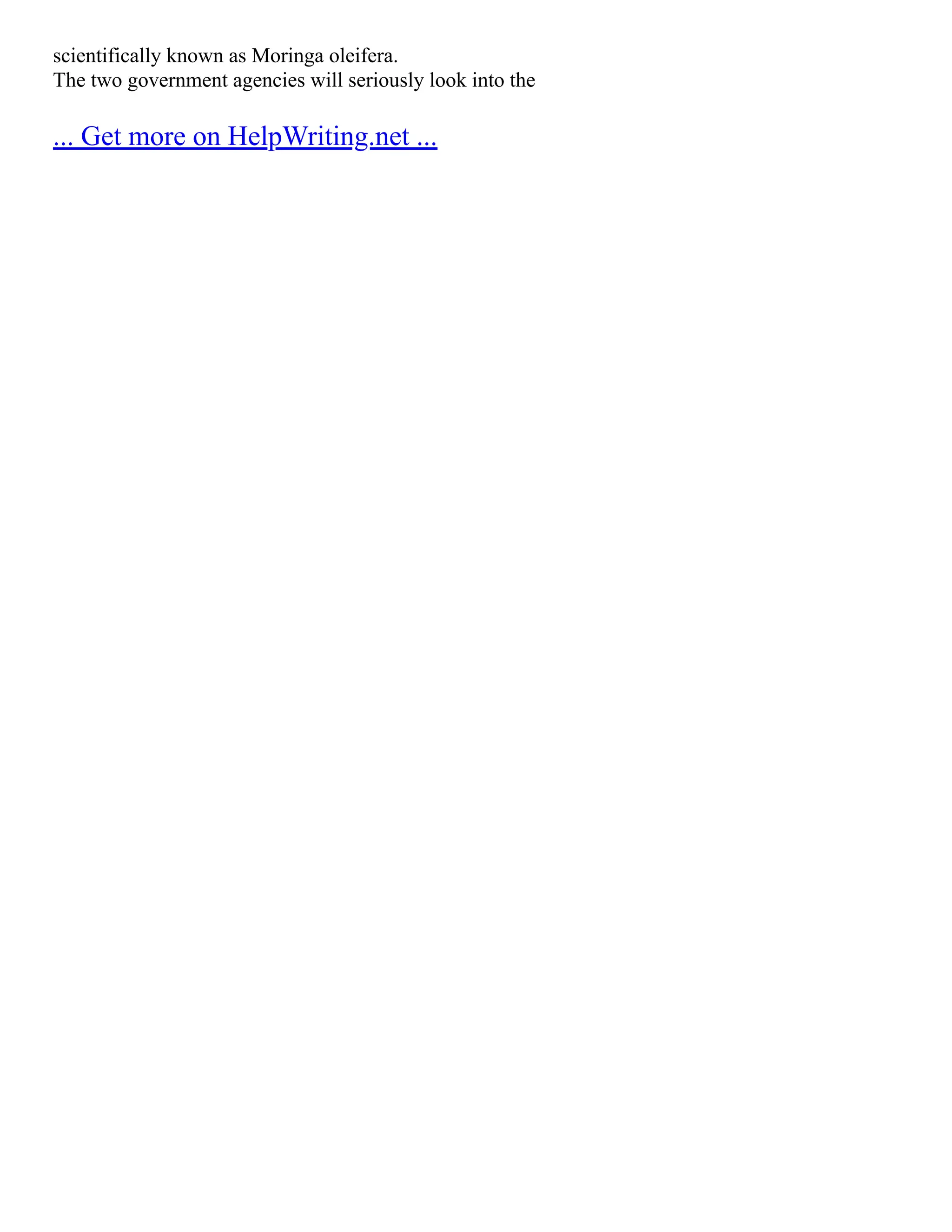 scientifically known as Moringa oleifera.
The two government agencies will seriously look into the
... Get more on HelpWriting.net ...
 